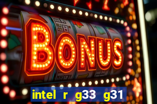 intel r g33 g31 express chipset family roda quais jogos